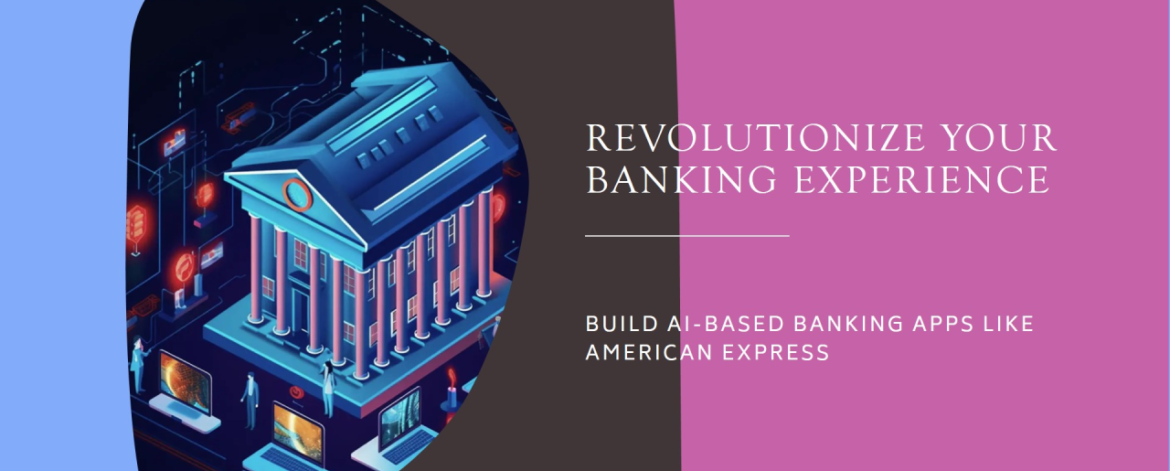 ow to build your ai based banking applications like American Express banking ?