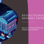 ow to build your ai based banking applications like American Express banking ?